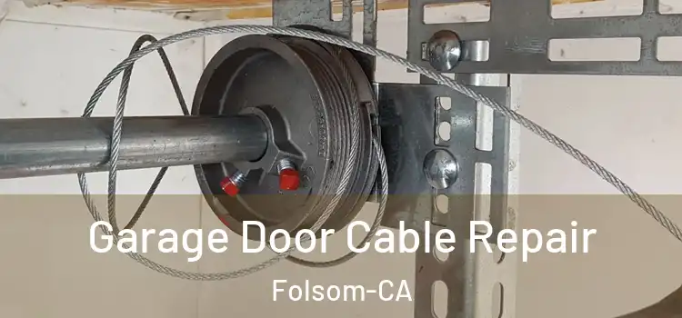  Garage Door Cable Repair Folsom-CA