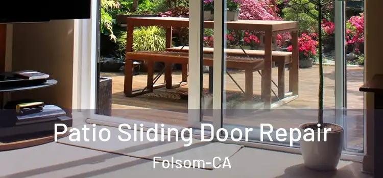 Patio Sliding Door Repair Folsom-CA