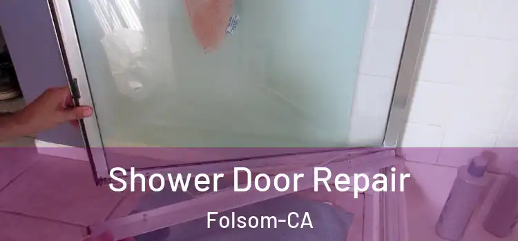  Shower Door Repair Folsom-CA